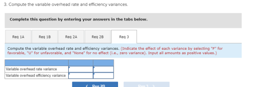 3. Compute the variable overhead rate and efficiency variances. Complete this question by entering your answers in the tabs b