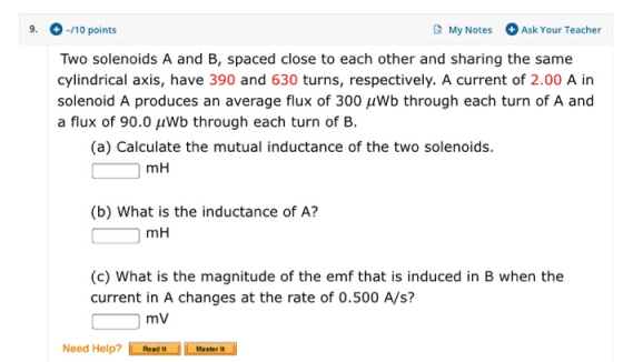 9. -/10 points My Notes Ask Your Teacher Two solenoids A and B, spaced close to each other and sharing the same cylindrical a