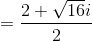 =\frac{2+\sqrt{16}i}{2}