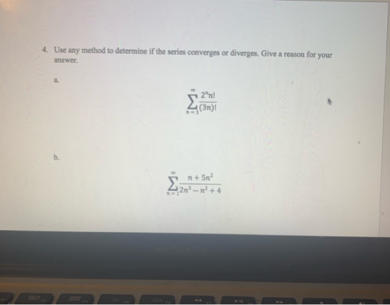 4. Use any method to determine if the series converges or diverges. Give a reason for your answer. L 2012 Li(3n)! 1 b. n+ 5n?