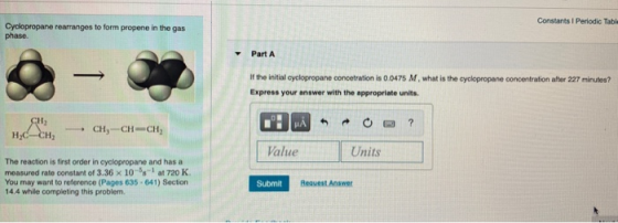 Constants Periodic Table Cyclopropane rearranges to form propene in the gas phase Part A If the initial cyclopropane concetra