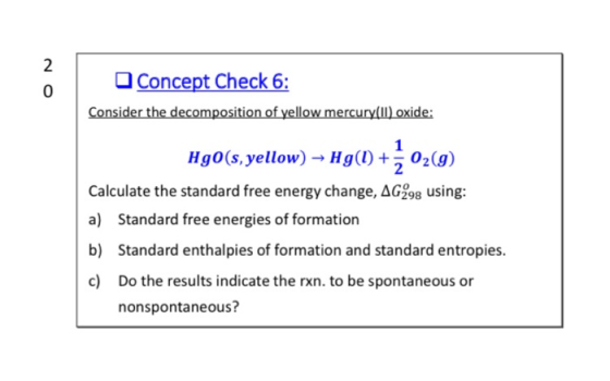 Concept Check 6: Consider the decomposition of yellow mercury(ll) oxide: Hg0(s, yellow) – Hg(1) +502(9) Calculate the standar