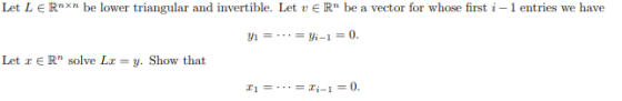 Let LERnxn be lower triangular and invertible. Let vERn be a vector for whose first i 1 entries we have Let z E Rn solve Lz =