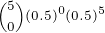\tiny \binom{5}{0}(0.5)^{0}(0.5)^{5}