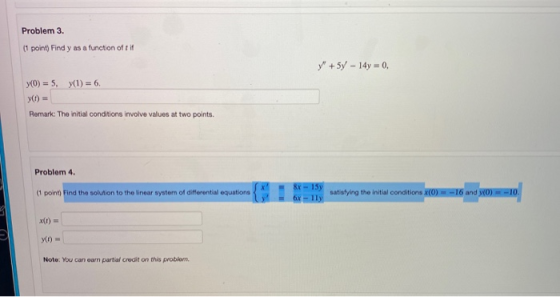 Problem 3. (1 point) Find y as a function of tif y + 5y - 14y = 0, y(0) = 5, y(1) = 6, y) = Remark: The initial conditions i