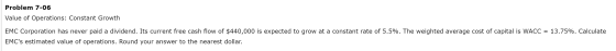 Problem 7-06 Value of Operations: Constant Growth EMC Corporation has never paid a dividend. Its current free cash flow of $4