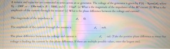 A resistor and capacitor are connected in series across an ac generator. The voltage of the generator is given by V() = Vocos
