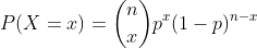 P(X=x) = \binom{n}{x}p^x(1-p)^{n-x}