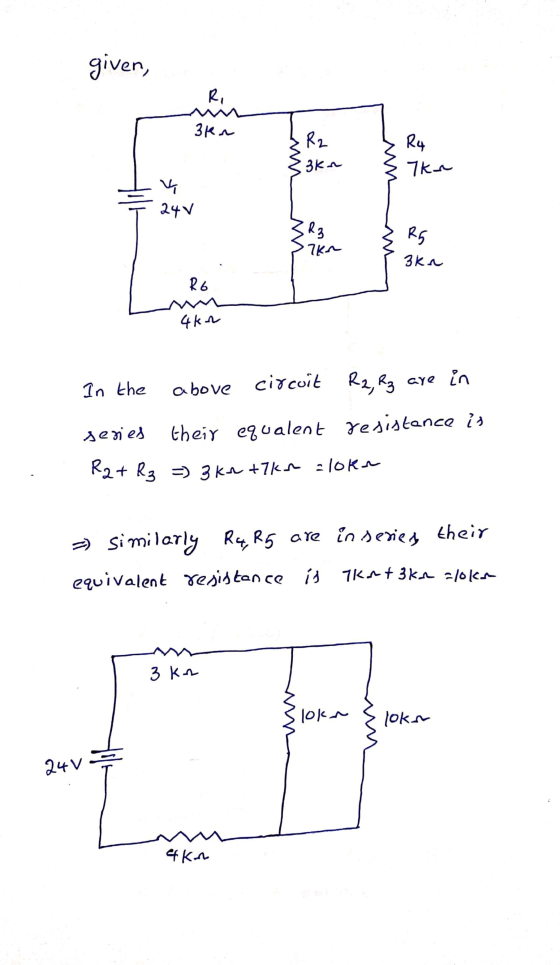 given, RI 3km R4 R2 3km 7km 누 24v Rz 7km R5 3ka R6 4km In the above circuit R2, R3 are in series their equalent resistance is