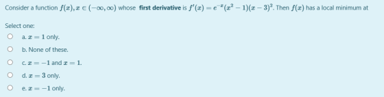 Consider a function f(x), a € (-0,00) whose first derivative is f(2) = 1 +(22 – 1)(x – 3). Then f(x) has a local minimum at
