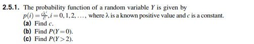 2.5.1. The probability function of a random variable Y is given by where λ is a known positive value and c is a constant. (a) Find c. (b) Find P(Y 0). (c) Find P(Y>2).