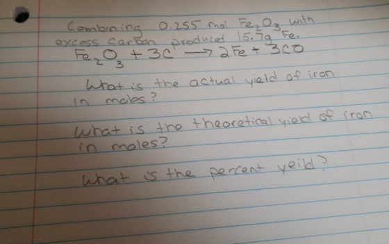 th oduced 15.is Fe oxcess Car 3 s the actual yiald of iron in moles? uhat is ine theoretical iadt of iran in moles2 hhat is the percent ye