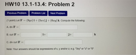 HW10 13.1-13.4: Problem 2 Previous Problem Problem List Next Problem (1 point) Let F = (Syz) i + (5xz)j + (6xy) k. Compute th