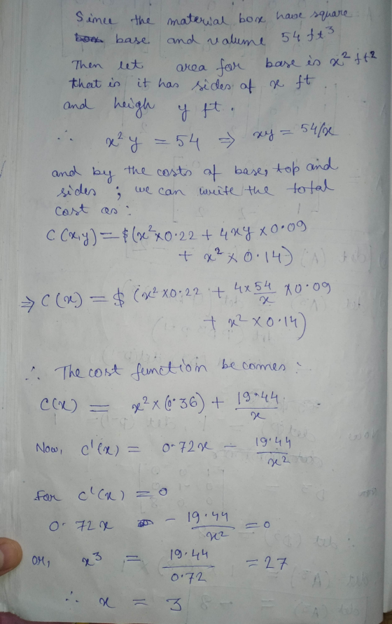 and volume 54 ft 3 x2 y = 54 - xy = 5488 Simce the material box have square bon base Then let area for base es x² ft2 that is