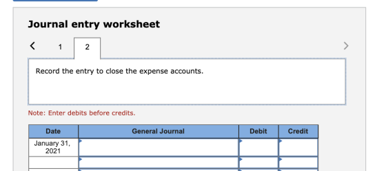 Journal entry worksheet < 1 2 Record the entry to close the expense accounts. Note: Enter debits before credits. Date General