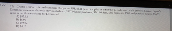 20 22) Crystal Britts credit card company charges an APR of 21 percent applied at a monthly periodic rate on the previous ba
