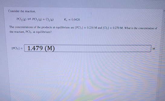 Consider the reaction. PCI (B) = PCI (8) + Cl (8) K = 0.0420 The concentrations of the products at equilibrium arc (PCI) = 0.