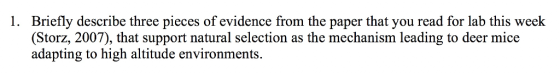 I. Briefly describe three pieces of evidence from the paper that you read for lab this week (Storz, 2007), that support natural selection as the mechanism leading to deer mice adapting to high altitude environments.