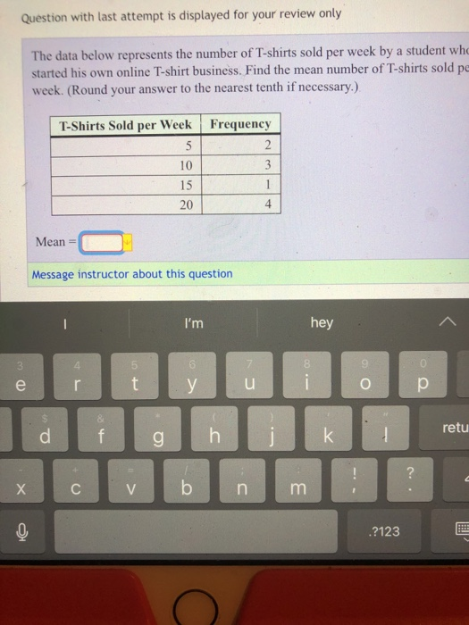 Question with last attempt is displayed for your review only The data below represents the number of T-shirts sold per week b
