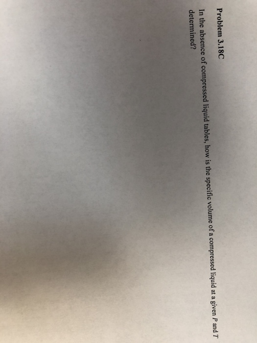 Problem 3 18C In The Absence Of Compressed Liquid Tables How Is The 