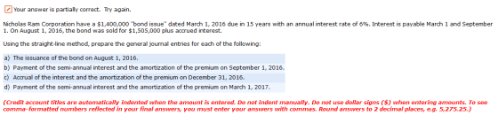 Your answer is partially correct. Try again. Nicholas Ram Corporation have a $1,400,000 bond issue dated March 1, 2016 due