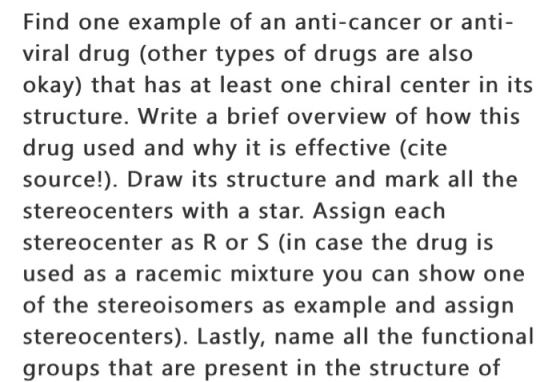 Find one example of an anti-cancer or anti- viral drug (other types of drugs are also okay) that has at least one chiral cent