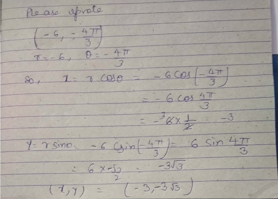 Please prote 16:49 r=-6, O - 4T So, 2 8 caso = 13 - 6 cos 1 - 4771 - 6 cos 4T Y = rsino - 6 Cain (-4)= 6 sin 47 6X-5 -353 (x,