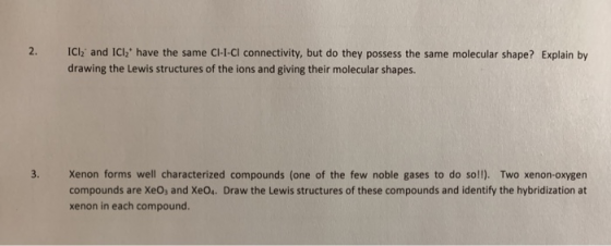 ICI2 and ICl2 have the same CI-I-CI connectivity, but do they possess the same molecular shape? Explain by drawing the Lewis