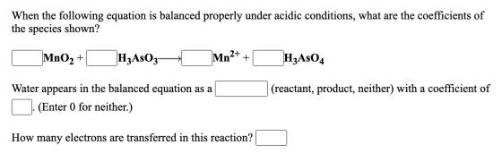 When the following equation is balanced properly under acidic conditions, what are the coefficients of the species shown? MnO