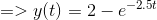 =>y(t) = 2 - e^{-2.5t}
