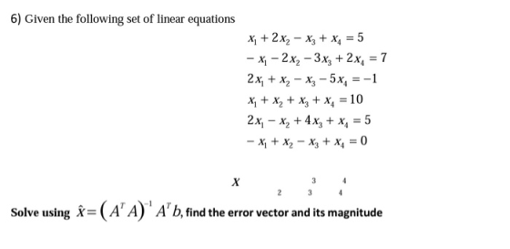 6) Given the following set of linear equations x + 2x, - x3 + xy = 5 - x - 2x2 – 3x3 + 2x4 = 7 2x, + x, – x3 - 5x, = -1 x + x