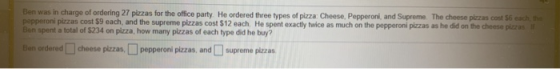 Ben was in charge of ordering 27 piezas for the office party. He ordered three types of pizza: Cheese, Pepperoni, and Supreme