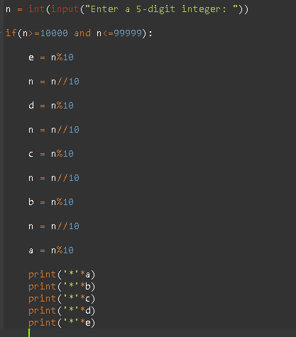 int(input(Enter a 5-digit integer : )) if(n) = 10000 and n<=99999): e = n%10 n = n//10 d = n%10 n = n//10 C = n%10 n = n//1