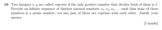 10. Two integers r, y are called coprime if the only positive number that divides both of them is 1. Provide an infinite sequ