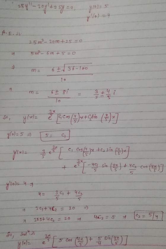254 - 30yl +2 sy=0; 910) = 5 y/o) = 4 A.E. is 25 m2-30m +25=0 50 - 6m +5=0 me 6+36-100 so, ylotz @ Jie (9 ur + çkin (3) -7 y