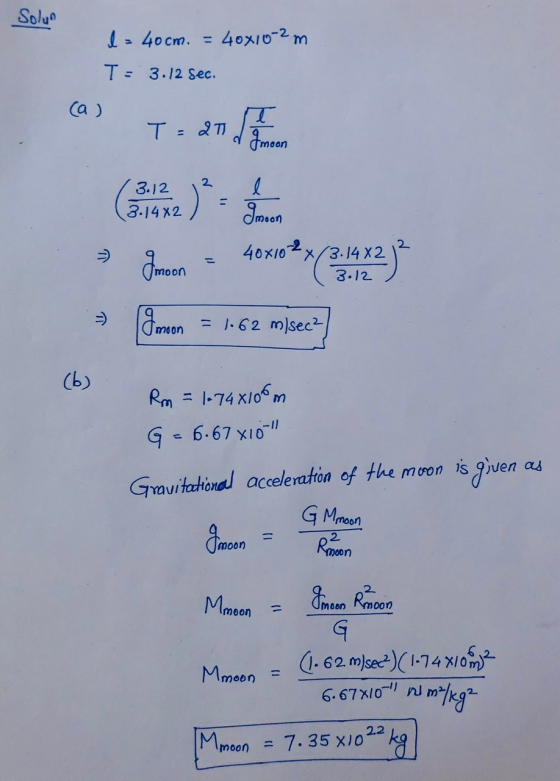 Solyo I = 40cm. 40x10-2m T= 3.12 sec. (a) T= 2T ł Imoon 2 3.12 3.1482 ) l Imoon 2 Imoon 40x102 X/3.1482 3.12 II moon = 1.62 m