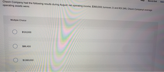 Hep Save & Exit Sub Chavin Company had the following results during August: net operating income, $360,000; turnover, 3; and