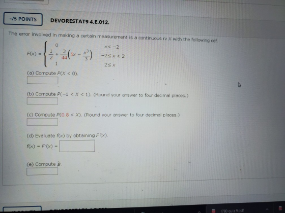 -/5 POINTS DEVORESTAT9 4.E.012. The error involved in making a certain measurement is a continuous rv X with the following cd