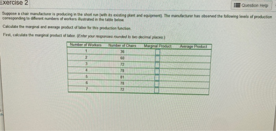 Exercise 2 Question Help Suppose a chair manufacturer is producing in the short run (with its existing plant and equipment).
