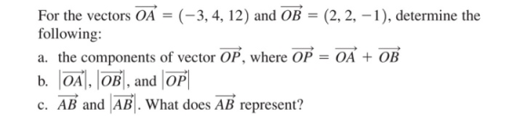 For the vectors OA = (-3, 4, 12) and OB (-3, 4, 12) and OB = (2, 2, -1), determine the following: a. the components of vector