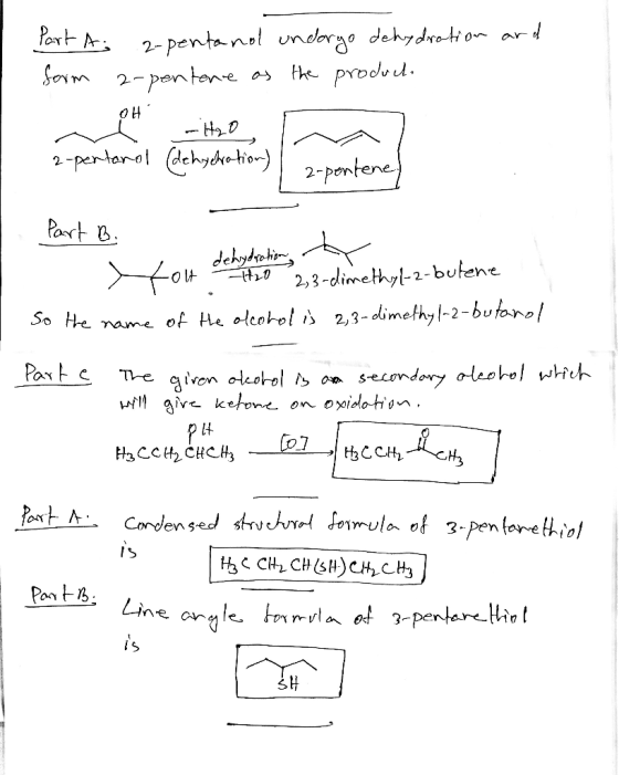 Part A; 2-pentand undorgo dehydration and form 2-pentance as the product. 2-pertanol (dehydration) 2-pentene. Part B. H ou de
