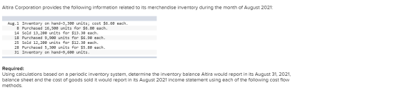 Altira Corporation provides the following information related to its merchandise inventory during the month of August 2021: A