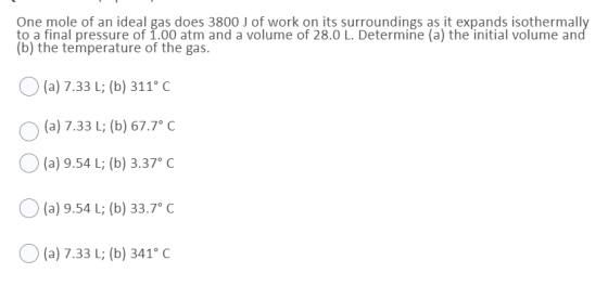 One mole of an ideal gas does 3800 J of work on its surroundings as it expands isothermally to a final pressure of 1.00 atm a