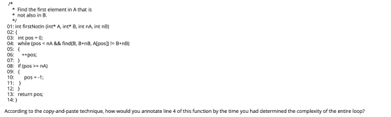 /* Find the first element in A that is not also in B 01: int firstNotln (int* A, int* B, int nA, int nB) 02: 03: int pos= 0;
