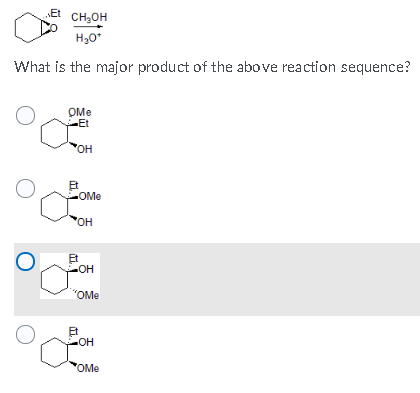 Et CH OH H20* What is the major product of the above reaction sequence? OME -Et OH Et -OMe OH Et -OH OME Et ОН OME