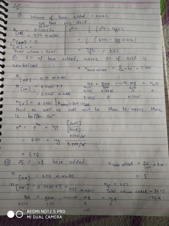 0 Volume of bare added = o.oml We have only acid MXV h - 0.20 x 20 ph= - (pka - logo) = 4.24 m. moles. n [on] = 0 = Ž (6991 –