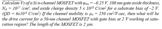 Calculate Vrofa Si n-channel MOSFET with @ms =-0.25 V, 100 nm gate oxide thickness, NA = 1017 /cm, and oxide charge density 5