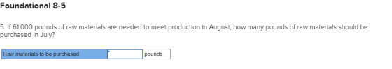 Foundational 8-5 5. If 61,000 pounds of raw materials are needed to meet production in August, how many pounds of raw materia
