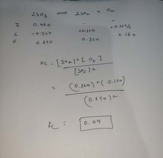 - 2502 + O2 Huw 2503 0.960 -0.320 0.640 +0.320 0.320 +0.320/ 0.160 Kc = 50272[ ₂ ] [So, 72 (0.320) 2(0.1 (0.640) Ke = 10.04