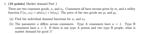 1. (10 points) Market demand Part 1 There are two consumer goods, X1 and 22. Consumers all have income given by m, and a util